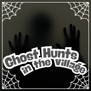 Ghost Hunts in the Village